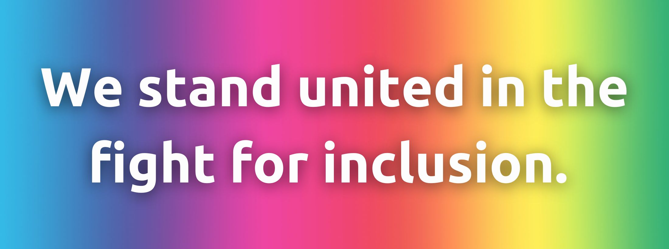 We stand for inclusion